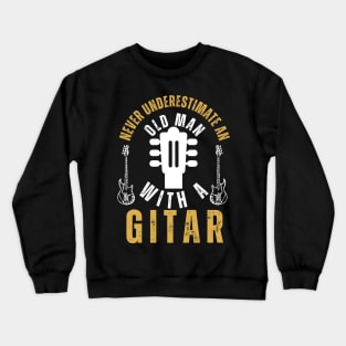 Never Underestimate An Old Man With A Guitar Player Crewneck Sweatshirt